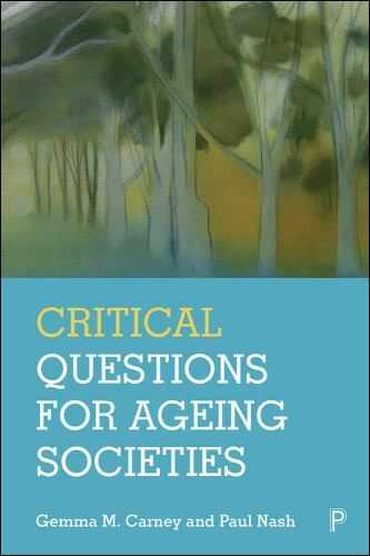 Critical Questions for Ageing Societies, Carney, Gemma M,Nash, Paul, Excellent B