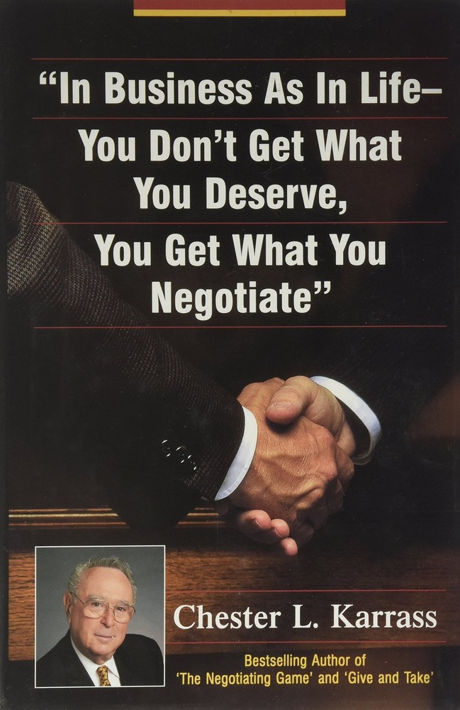 In Business As in Life, You Don’t Get What You Deserve, You Get What You Neg…