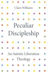 Peculiar Discipleship: An Autistic Liberation Theology (Paperback or Softback)