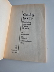 Getting to Yes : Negotiating Agreement Without Giving In by Roger Fisher and…