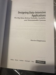 Designing Data-Intensive Applications : The Big Ideas Behind Reliable, Scalable,