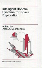 Intelligent Robotic Systems for Space Exploration (The Springer International ..