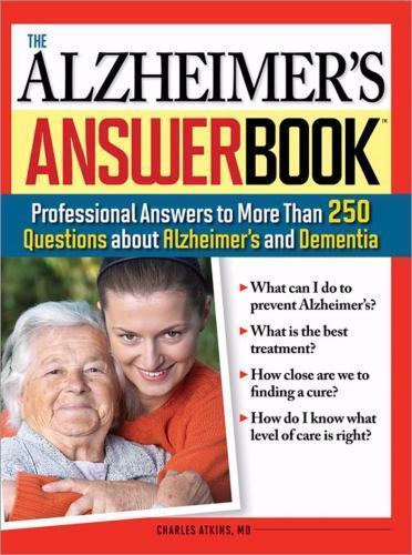 The Alzheimer’s Answer Book: Professional Answers to More Than 250 Questions…