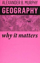 Geography: Why It Matters – Paperback, by Murphy Alexander B. – Very Good