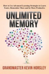 Unlimited Memory : How to Use Advanced Learning Strategies to Learn Faster, …