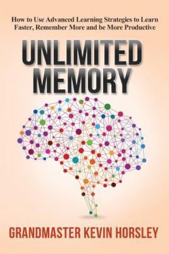 Unlimited Memory: How to Use Advanced Learning Strategies to Learn Faster, Re…