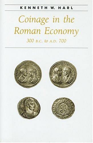 Coinage in the Roman Economy, 300 B.C. to A.D. 700 by Harl, Kenneth W.
