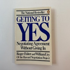 Getting to Yes : Negotiating Agreement Without Giving In by Roger Fisher and…