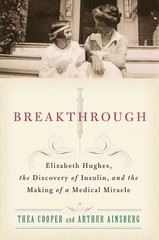 Breakthrough: Elizabeth Hughes, the Discovery of Insulin, and the Making of …