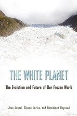 The White Planet: The Evolution and Future of Our Frozen World by Jean Jouzel (E
