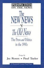 The New News V. the Old News: The Press and Politics in the 1990s