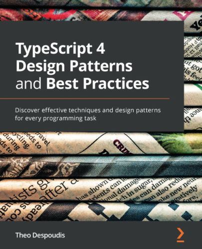 TypeScript 4 Design Patterns and Best Practices: Discover effective…