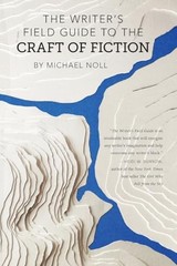 The Writer’s Field Guide to the Craft of Fiction