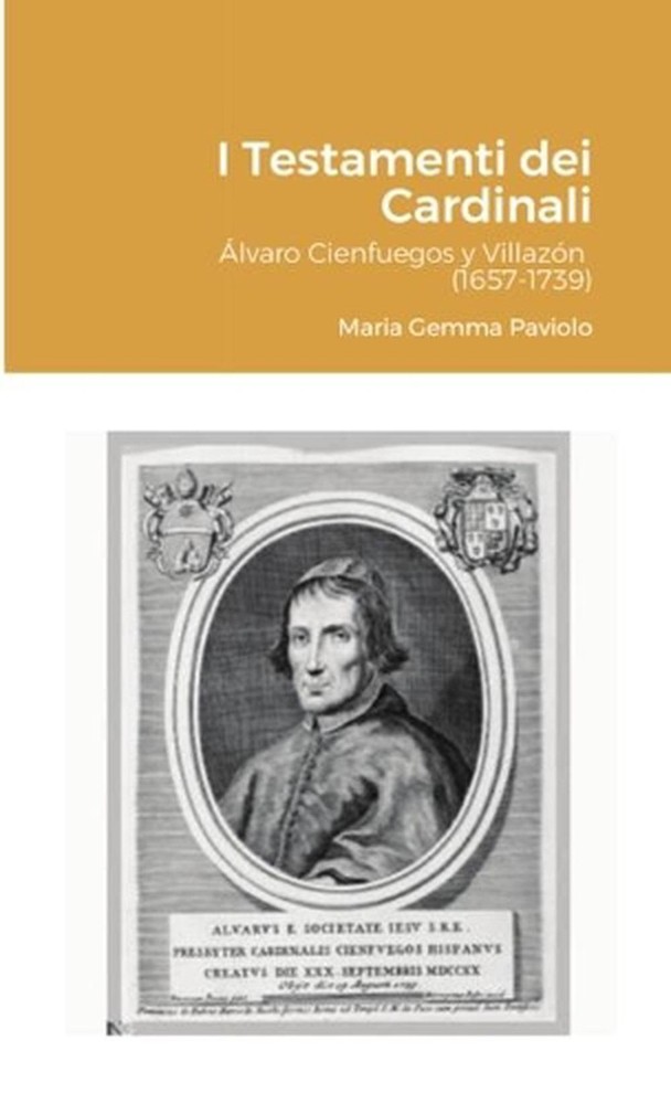 I Testamenti dei Cardinali: ?lvaro Cienfuegos y Villaz?n (1657-1739) by Maria Ge