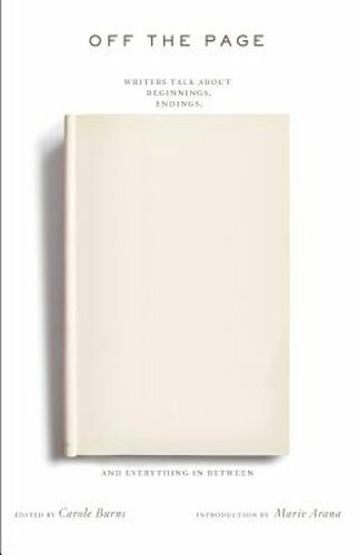 Off the Page: Writers Talk about Beginnings, Endings, and Everything in Between