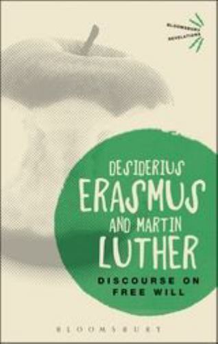 Discourse on Free Will (Bloomsbury Revelations), Erasmus, Desiderius,Luther, Mar