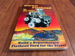 Blown Flathead: How to Build a Supercharged Flathead Ford, 2nd Ed. by Joe Abbin