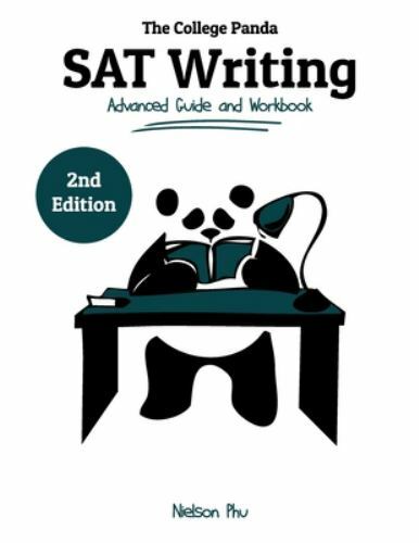 The College Panda’s SAT Writing: Advanced Guide and Workbook by Phu, Nielson