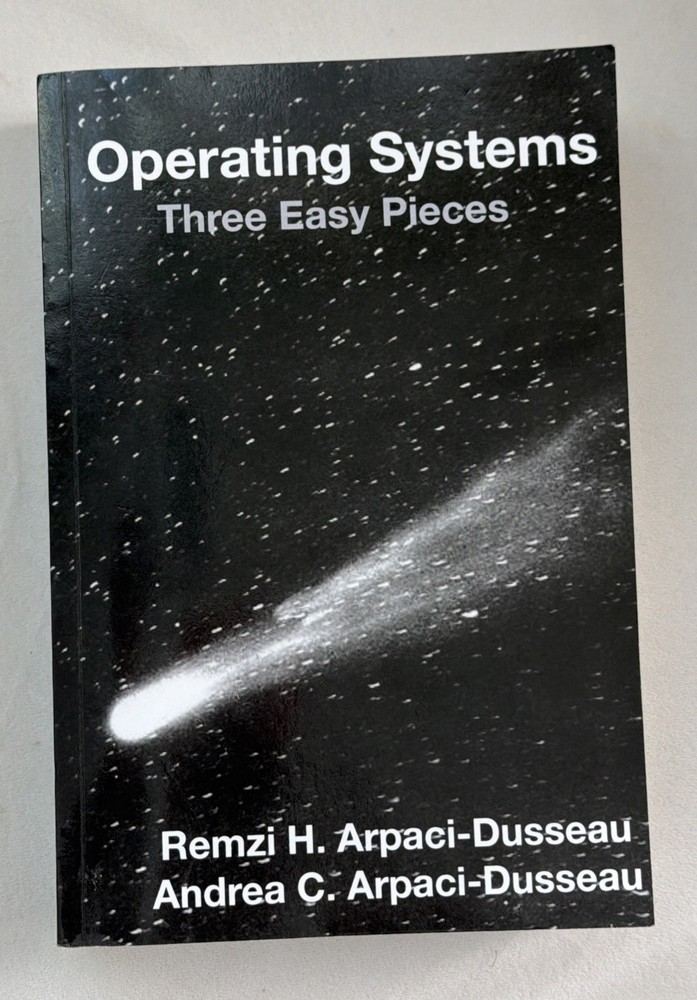 Operating Systems: Three Easy Pieces (Paperback) – Arpaci-Dusseau “Comet Book”