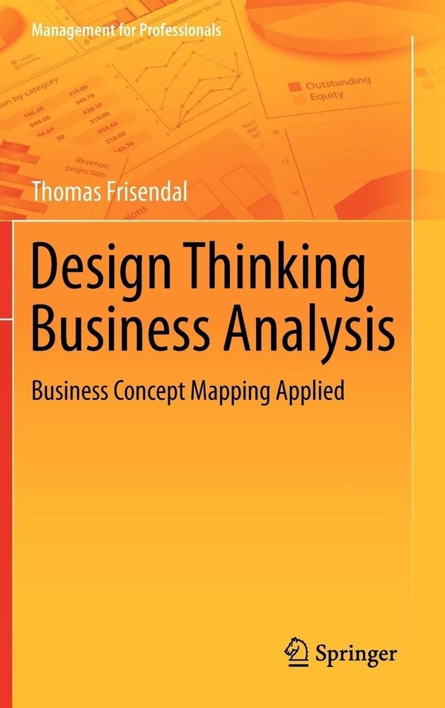 Design Thinking Business Analysis: Business Concept Mapping Applied by Thomas Fr