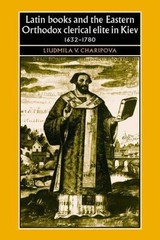 Latin Books and the Eastern Orthodox Clerical Elite in Kiev, 1632-1780 (Studies