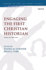 Engaging The First Christian Historian: Essays On Luke-Acts