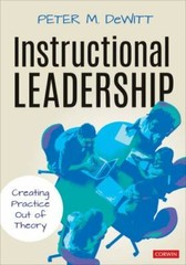 Instructional Leadership : Creating Practice Out of Theory by Peter M. DeWitt