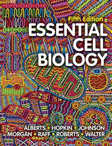 Essential Cell Biology by Bruce Alberts, David Morgan, Martin Raff, Alexander D.