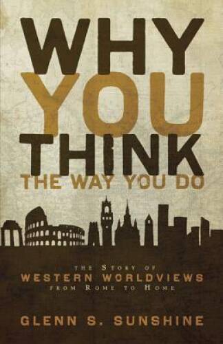Why You Think the Way You Do: The Story of Western Worldviews from – VERY GOOD