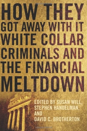 HOW THEY GOT AWAY WITH IT: WHITE COLLAR CRIMINALS AND THE By Susan Will NEW