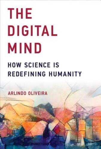 The Digital Mind: How Science Is Redefining Humanity (MIT Press) – NEW