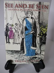 SEE AND BE SEEN Saratoga in the Victorian Era by Hollis A Palmer. PB.2010.317pp