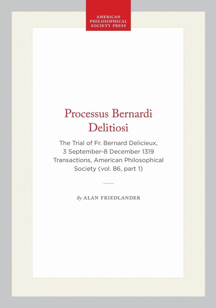 Processus Bernardi Delitiosi: The Trial of Fr. Bernard Delicieux, 3 September-8