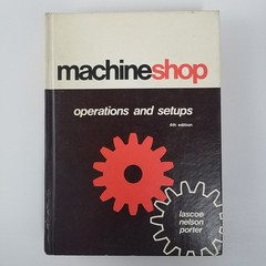 Machine Shop Operations and Setups by Orville D. Lascoe 4th edition 1978