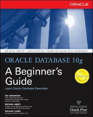 Oracle Press Ser.: Oracle Database 10g: a Beginner’s Guide by Ian Abramson, Mich