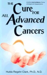 Cure for All Advanced Cancers by N.D. Clark, Hulda Regehr, PH.D.: Used