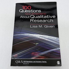 100 Questions About Qualitative Research Lisa M Given SAGE Paperback Vol 4