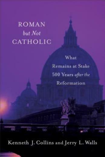 Roman But Not Catholic: What Remains At Stake 500 Years After The Reformati…