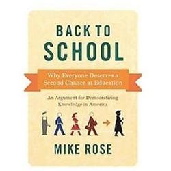 Back to School: Why Everyone Deserves a Second Chance at Education by Rose, Mike
