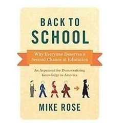 Back to School: Why Everyone Deserves a Second Chance at Education by Rose, Mike
