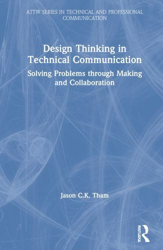 Design Thinking in Technical Communication by Jason C.K Tham Hardcover