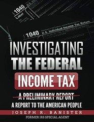 Investigating the Federal Income Tax: Report to the American People Book Edition