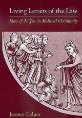 Living Letters of the Law: Ideas of the Jew in Medieval Christianity