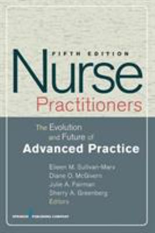 Nurse Practitioners : The Evolution and Future of Advanced Practi