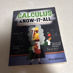 Calculus Know-It-ALL : Beginner to Advanced, and Everything in Between by…