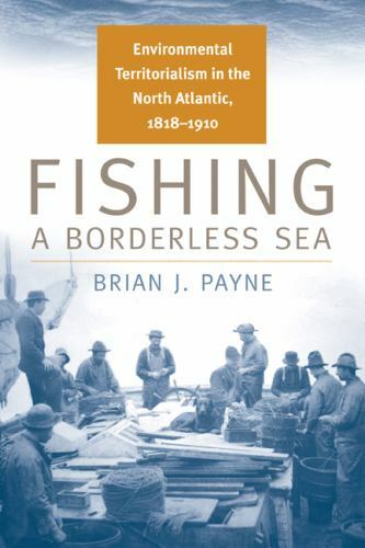 Fishing a Borderless Sea: Environmental Territorialism in the North Atlantic,…