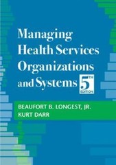 Managing Health Services Organizations and Systems Beaufort B. Longest, Kurt Da