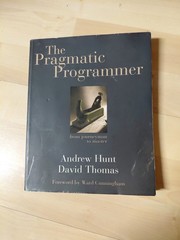 Pragmatic Programmer : From Journeyman to Master by David Thomas and Andrew Hunt