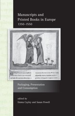 Manuscripts and Printed Books in Europe 1350-1550 : Packaging, Presentation a…