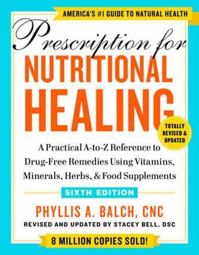 Prescription for Nutritional Healing, Sixth Edition: A Practical A-To-Z by Balch